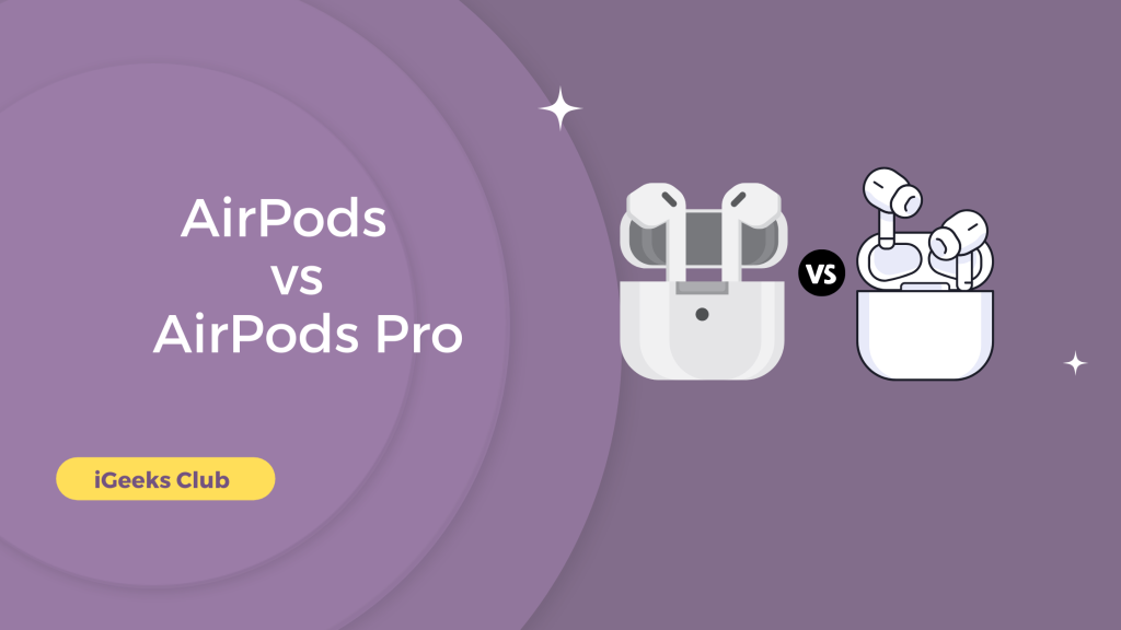 AirPods vs AirPods Pro - iGeeks Club