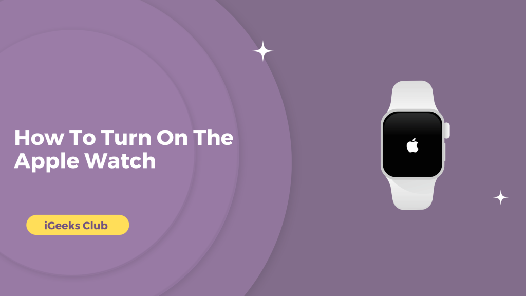 How To Turn On The Apple Watch