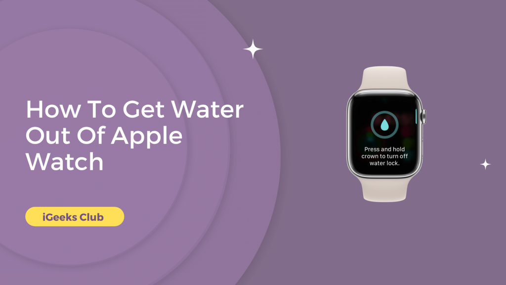 How To Get Water Out Of Apple Watch - iGeeks Club
