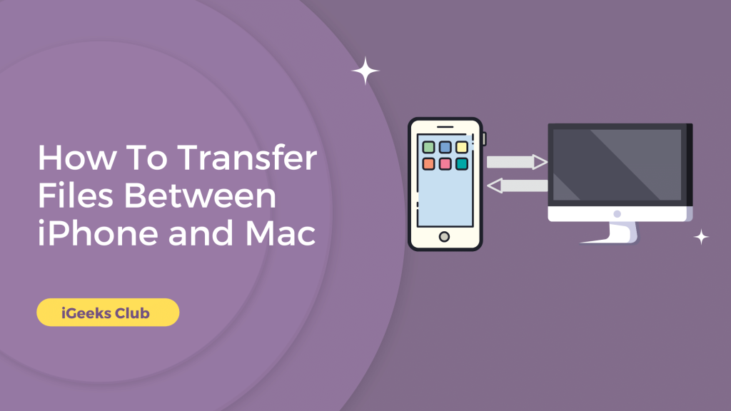 How To Transfer Files Between iPhone And Mac - iGeeks Club